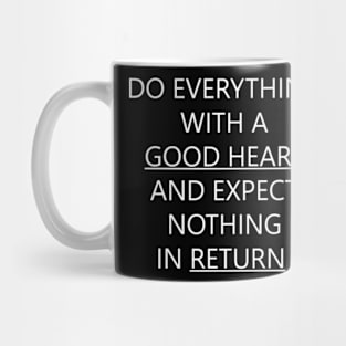 Do Everything With A Good Heart And Expect Nothing In Return Mug